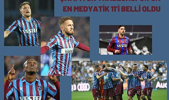 Şampiyon Trabzonspor’un en medyatik 11’i belli oldu