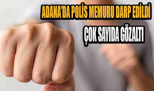 Adana'da polise saldırı: Çok sayıda gözaltı