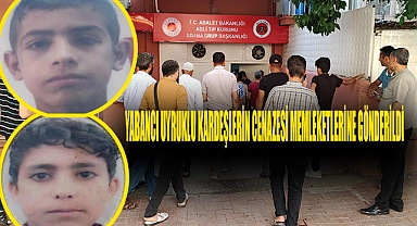 Yabancı uyruklu kardeşlerin cenazesi memleketlerine gönderildi