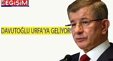 Ahmet Davutoğlu Urfa'ya geliyor!