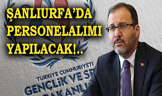 Gençlik ve Spor Bakanlığı Şanlıurfa'da personel alacak!