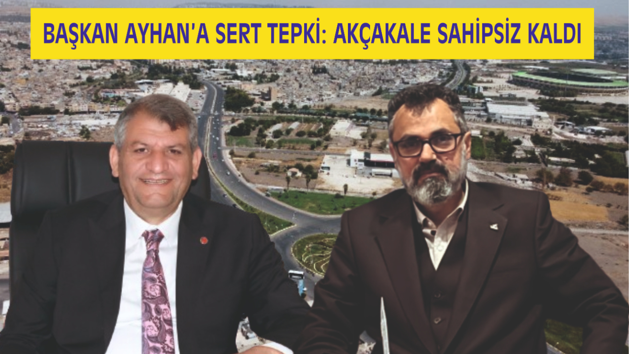 Başkan Hayırlı'dan ağır eleştiri: Akçakale’ye bir çivi bile çakılmadı