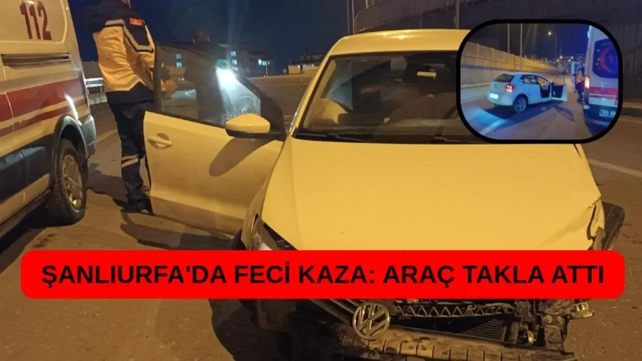 Şanlıurfa'da feci kaza: Araç takla attı